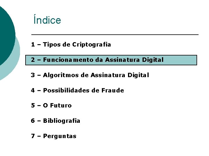 Índice 1 – Tipos de Criptografia 2 – Funcionamento da Assinatura Digital 3 –