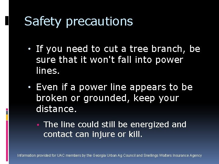Safety precautions • If you need to cut a tree branch, be sure that