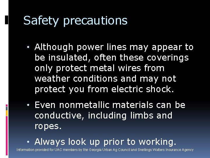 Safety precautions • Although power lines may appear to be insulated, often these coverings
