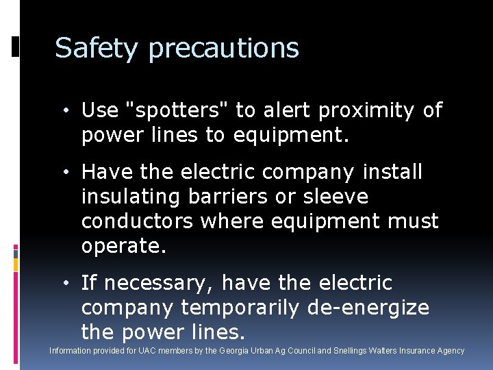 Safety precautions • Use "spotters" to alert proximity of power lines to equipment. •
