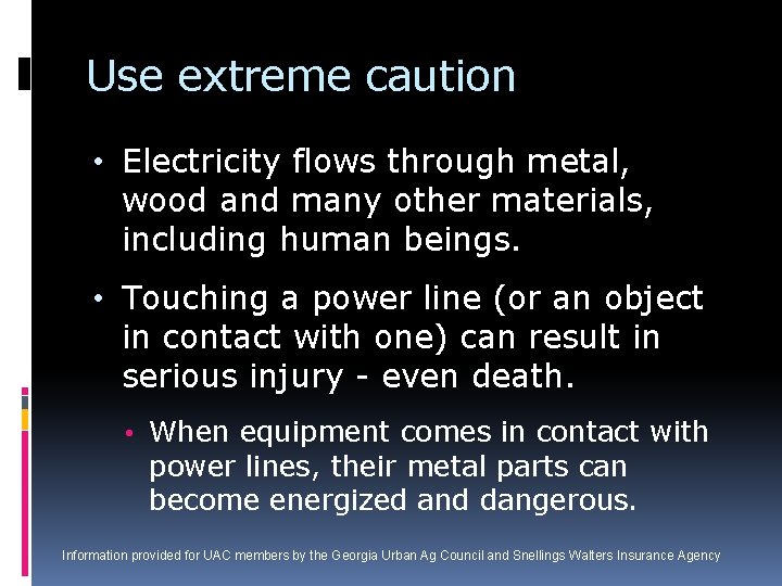 Use extreme caution • Electricity flows through metal, wood and many other materials, including