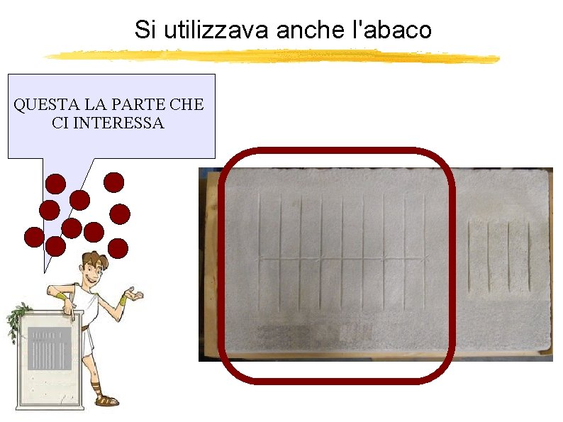 Si utilizzava anche l'abaco QUESTA LA PARTE CHE CI INTERESSA 