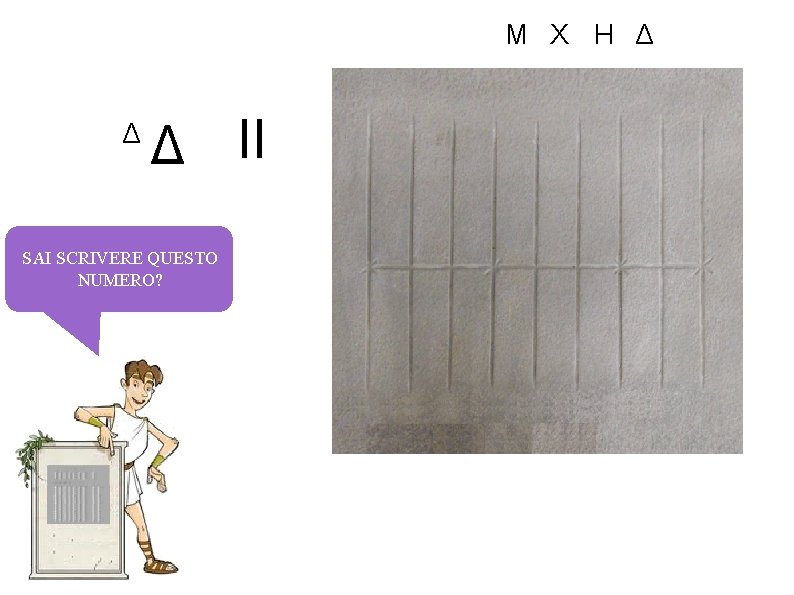 M X H Δ Δ Δ II SAI SCRIVERE QUESTO NUMERO? 