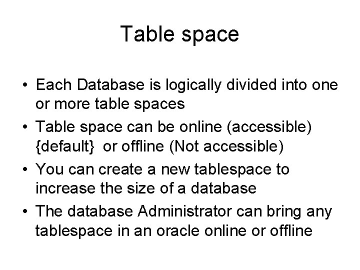Table space • Each Database is logically divided into one or more table spaces