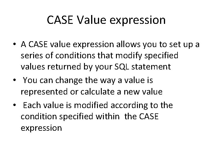 CASE Value expression • A CASE value expression allows you to set up a