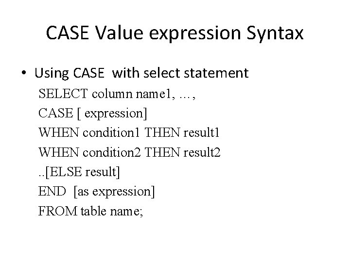 CASE Value expression Syntax • Using CASE with select statement SELECT column name 1,