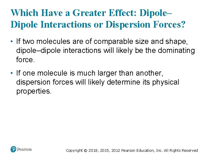 Which Have a Greater Effect: Dipole– Dipole Interactions or Dispersion Forces? • If two