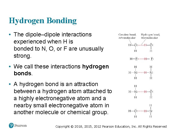 Hydrogen Bonding • The dipole–dipole interactions experienced when H is bonded to N, O,