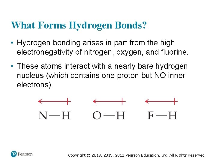 What Forms Hydrogen Bonds? • Hydrogen bonding arises in part from the high electronegativity