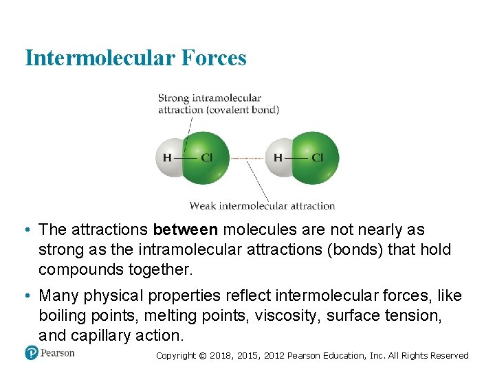 Intermolecular Forces • The attractions between molecules are not nearly as strong as the