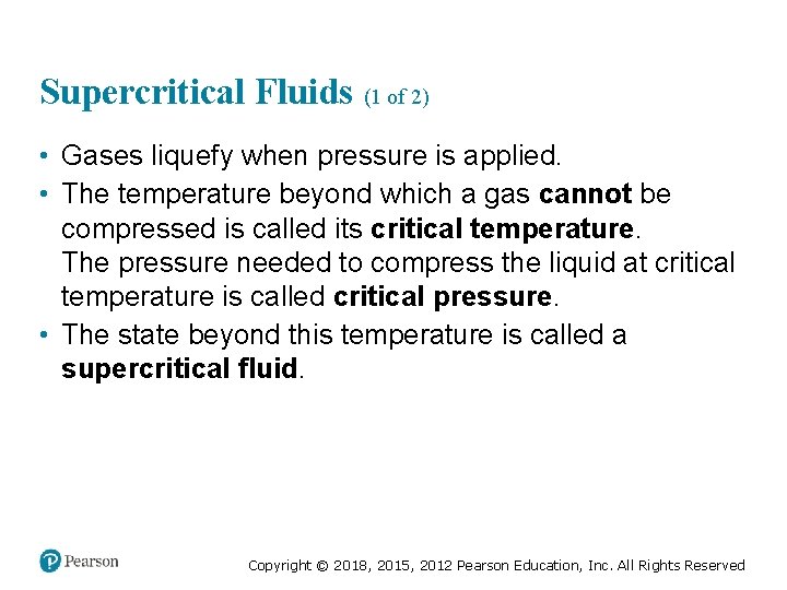 Supercritical Fluids (1 of 2) • Gases liquefy when pressure is applied. • The