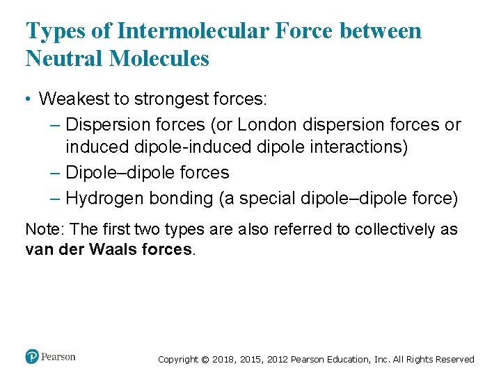 Types of Intermolecular Force between Neutral Molecules • Weakest to strongest forces: – Dispersion