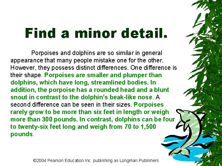 Find a minor detail. Porpoises and dolphins are so similar in general appearance that