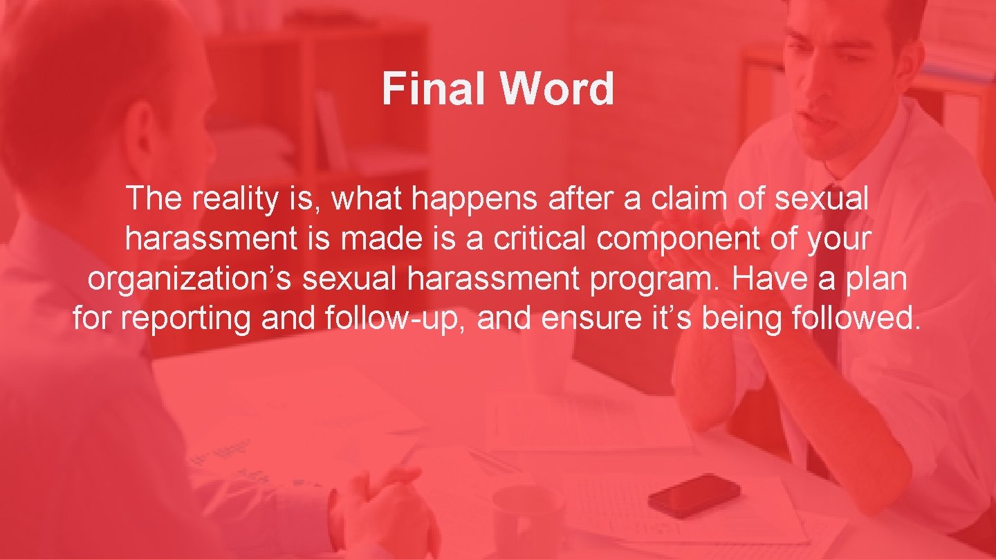 Final Word The reality is, what happens after a claim of sexual harassment is