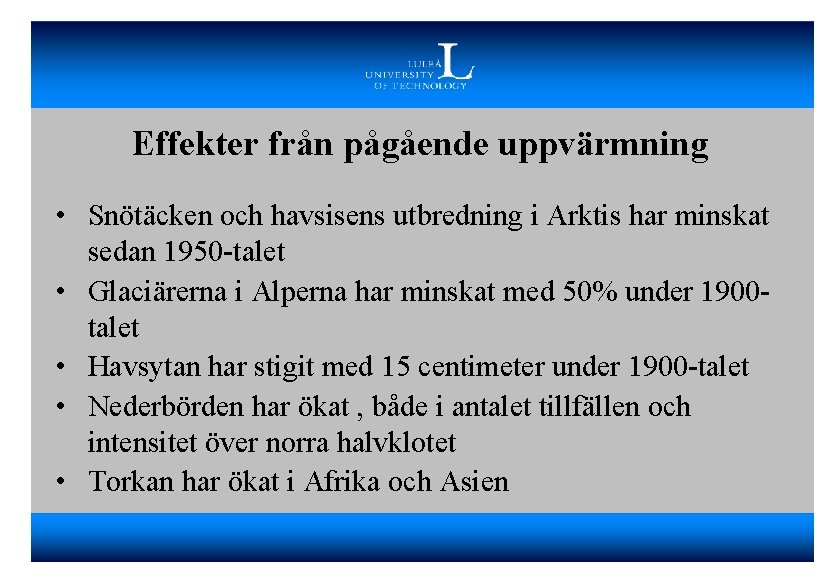 Effekter från pågående uppvärmning • Snötäcken och havsisens utbredning i Arktis har minskat sedan