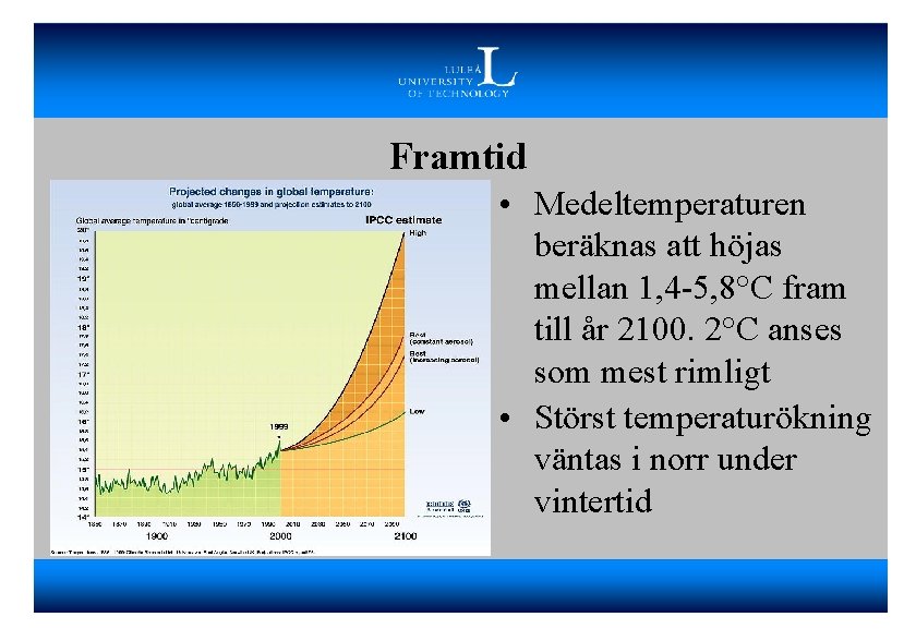 Framtid • Medeltemperaturen beräknas att höjas mellan 1, 4 -5, 8°C fram till år