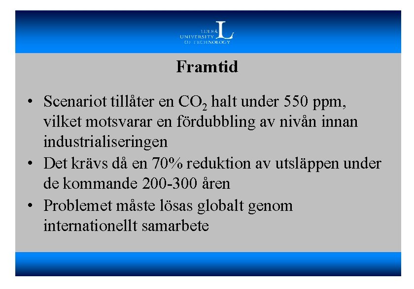 Framtid • Scenariot tillåter en CO 2 halt under 550 ppm, vilket motsvarar en