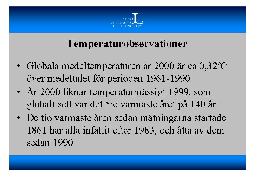 Temperaturobservationer • Globala medeltemperaturen år 2000 är ca 0, 32ºC över medeltalet för perioden