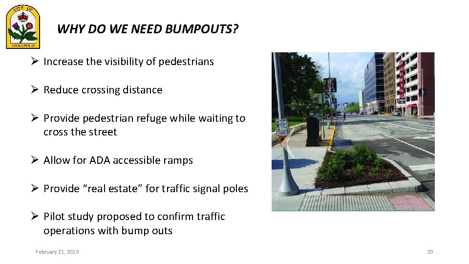 WHY DO WE NEED BUMPOUTS? Ø Increase the visibility of pedestrians Ø Reduce crossing