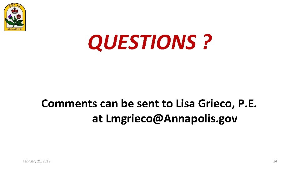 QUESTIONS ? Comments can be sent to Lisa Grieco, P. E. at Lmgrieco@Annapolis. gov