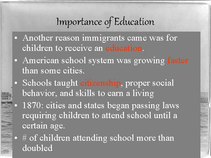 Importance of Education • Another reason immigrants came was for children to receive an