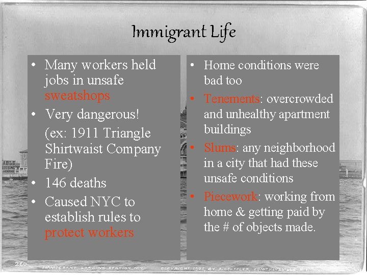 Immigrant Life • Many workers held jobs in unsafe sweatshops • Very dangerous! (ex: