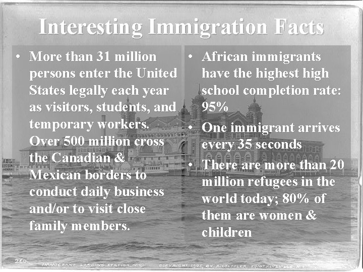 Interesting Immigration Facts • More than 31 million persons enter the United States legally