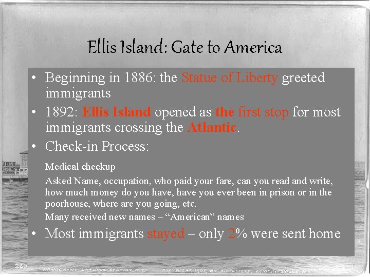 Ellis Island: Gate to America • Beginning in 1886: the Statue of Liberty greeted