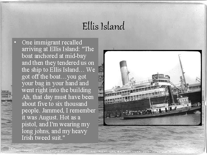 Ellis Island • One immigrant recalled arriving at Ellis Island: "The boat anchored at