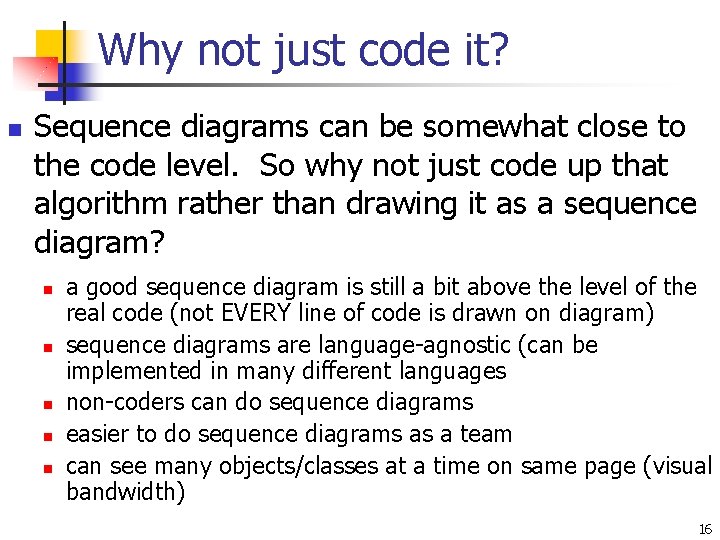 Why not just code it? n Sequence diagrams can be somewhat close to the