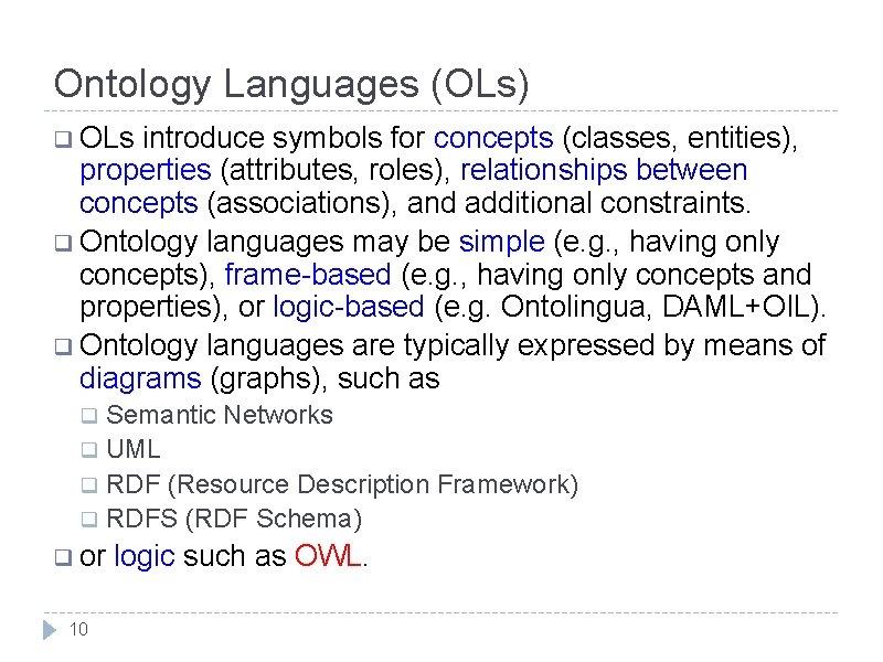 Ontology Languages (OLs) q OLs introduce symbols for concepts (classes, entities), properties (attributes, roles),