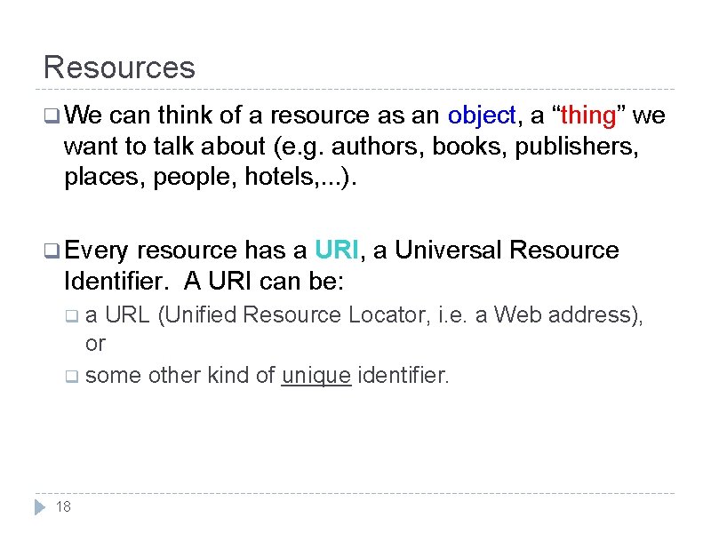 Resources q We can think of a resource as an object, a “thing” we