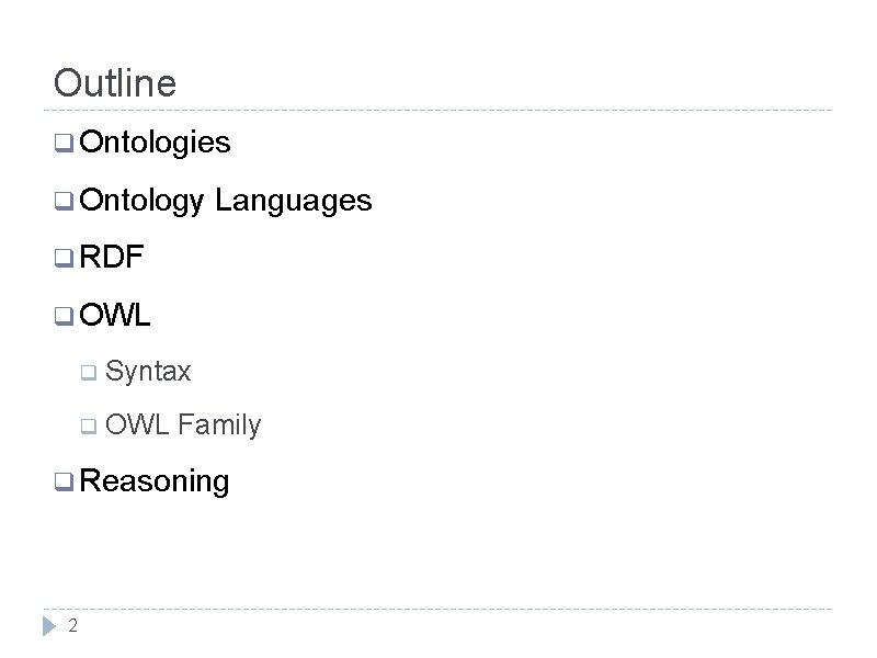 Outline q Ontologies q Ontology Languages q RDF q OWL q Syntax q OWL