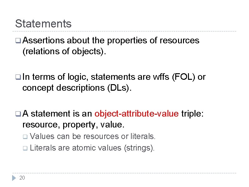 Statements q Assertions about the properties of resources (relations of objects). q In terms