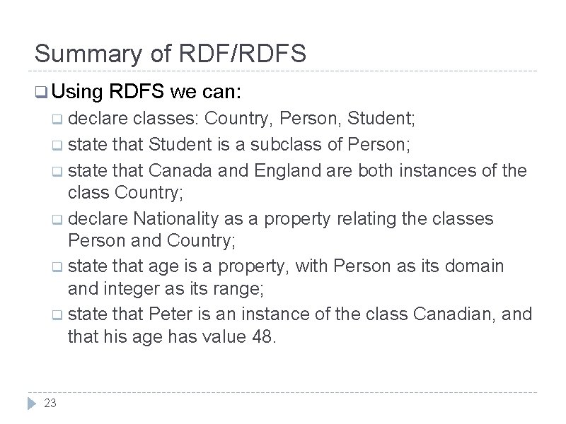 Summary of RDF/RDFS q Using RDFS we can: q declare classes: Country, Person, Student;