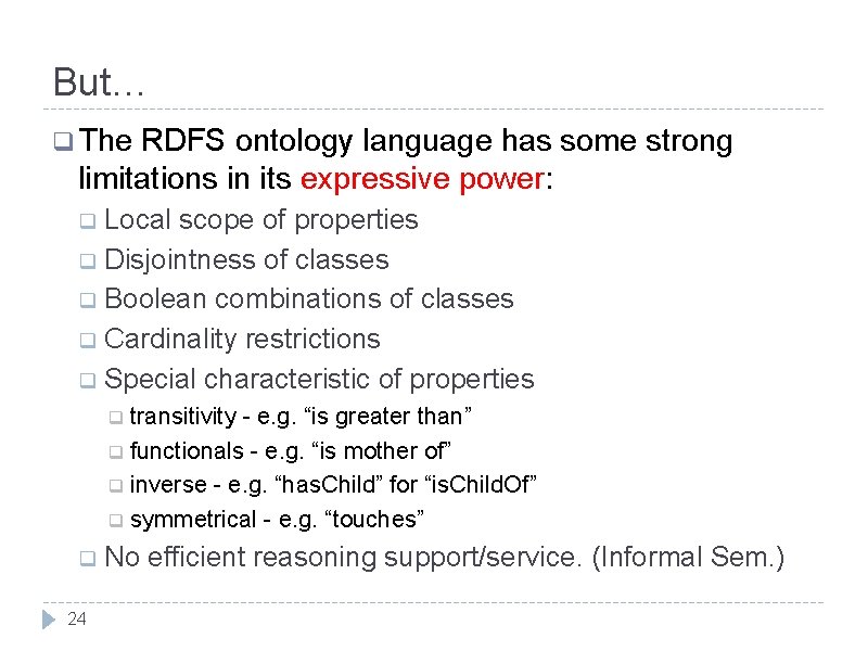 But… q The RDFS ontology language has some strong limitations in its expressive power: