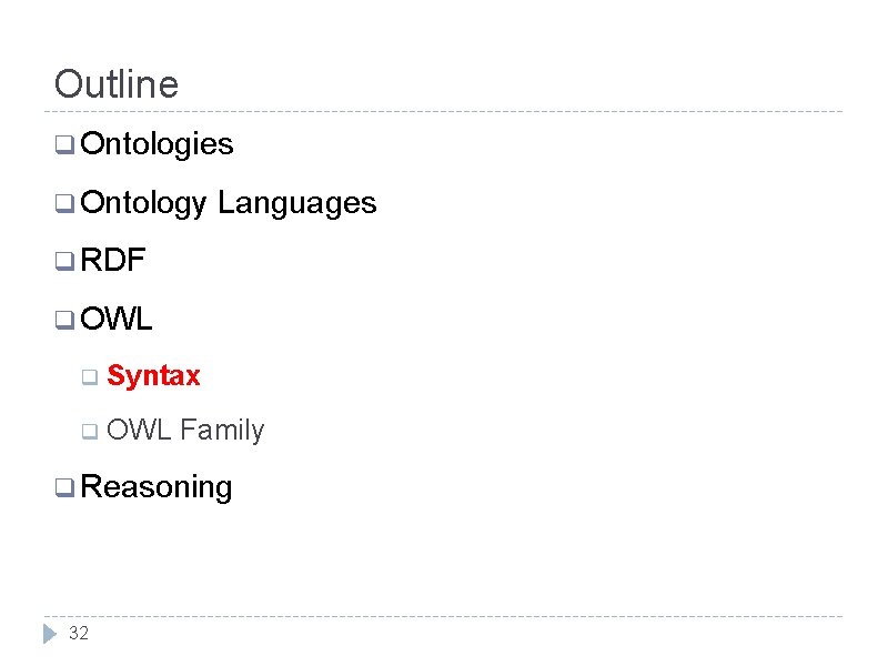 Outline q Ontologies q Ontology Languages q RDF q OWL q Syntax q OWL