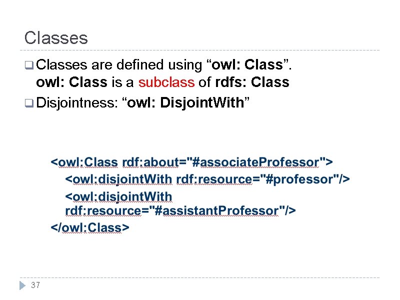 Classes q Classes are defined using “owl: Class”. owl: Class is a subclass of