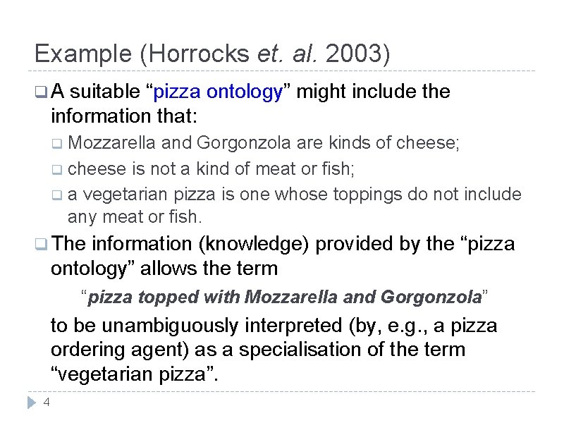 Example (Horrocks et. al. 2003) q. A suitable “pizza ontology” might include the information