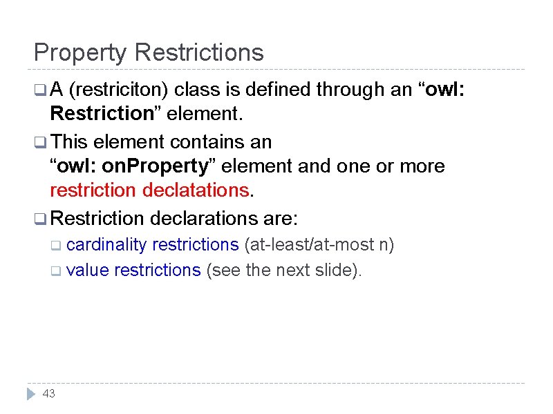 Property Restrictions q. A (restriciton) class is defined through an “owl: Restriction” element. q