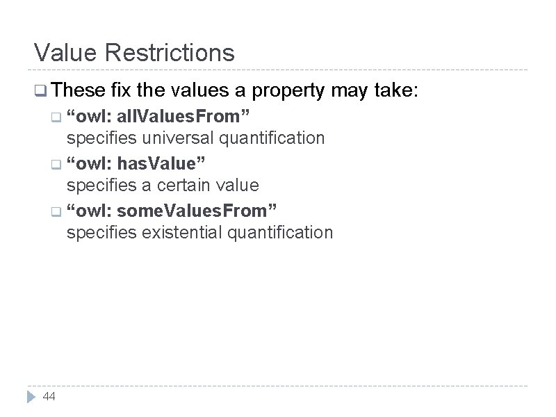 Value Restrictions q These fix the values a property may take: q “owl: all.