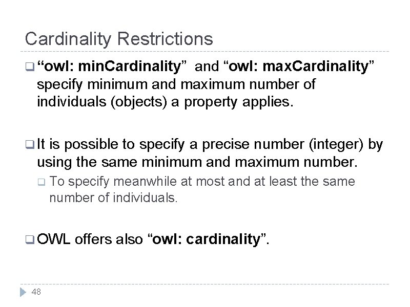 Cardinality Restrictions q “owl: min. Cardinality” and “owl: max. Cardinality” specify minimum and maximum