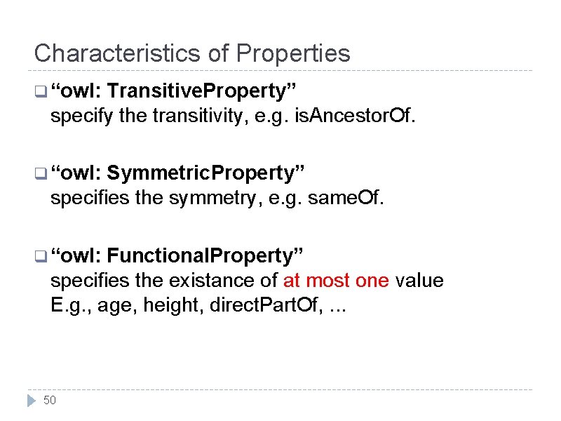 Characteristics of Properties q “owl: Transitive. Property” specify the transitivity, e. g. is. Ancestor.