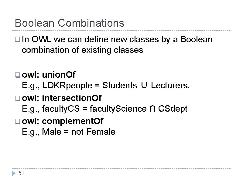 Boolean Combinations q In OWL we can define new classes by a Boolean combination