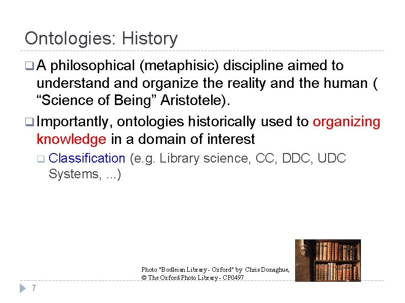 Ontologies: History q. A philosophical (metaphisic) discipline aimed to understand organize the reality and