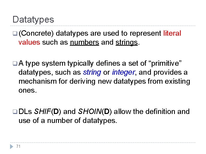 Datatypes q (Concrete) datatypes are used to represent literal values such as numbers and