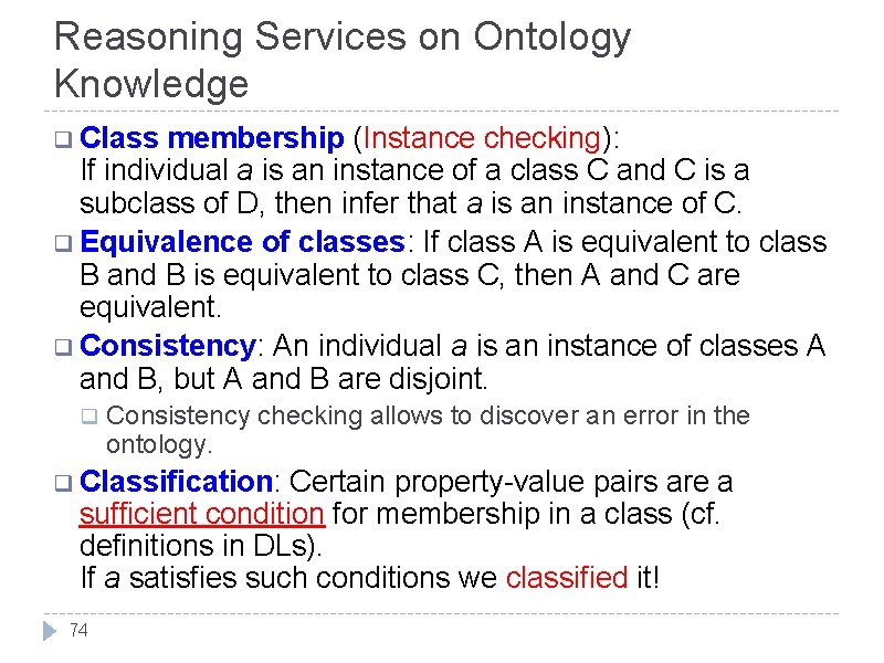 Reasoning Services on Ontology Knowledge q Class membership (Instance checking): If individual a is