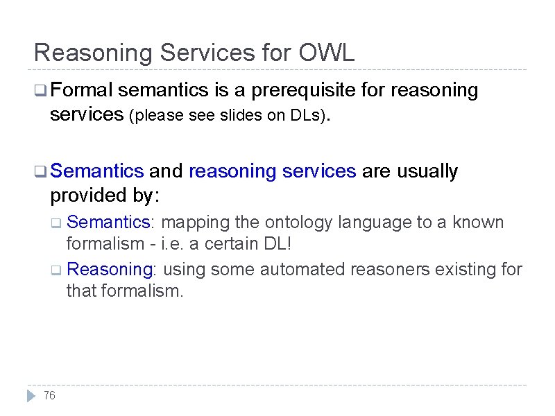 Reasoning Services for OWL q Formal semantics is a prerequisite for reasoning services (please