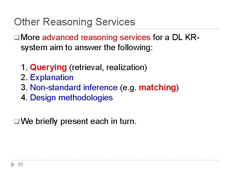 Other Reasoning Services q More advanced reasoning services for a DL KRsystem aim to
