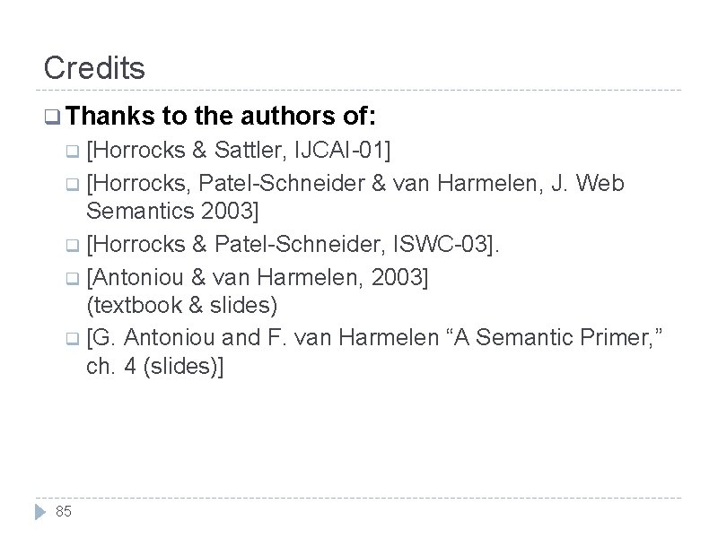 Credits q Thanks to the authors of: q [Horrocks & Sattler, IJCAI-01] q [Horrocks,